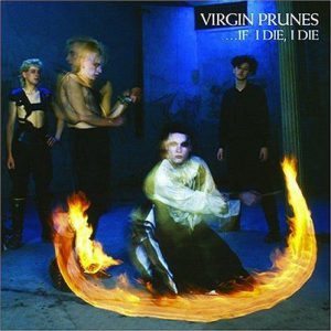 VIRGIN PRUNES オリジナル この頃はノイズ！ Virgin Prunes – If I Die